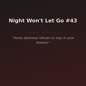 Night Won't Let Go #43