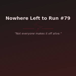 Nowhere Left to Run #79