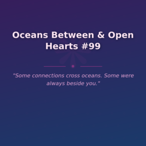 Oceans Between & Open Hearts #99