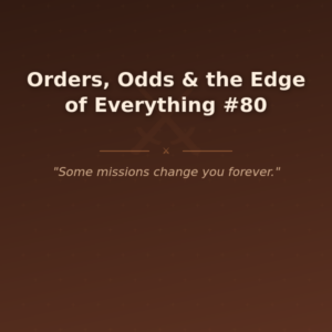 Orders, Odds & the Edge of Everything #80