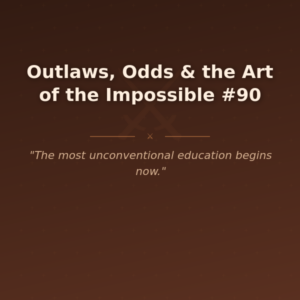 Outlaws, Odds & the Art of the Impossible #90
