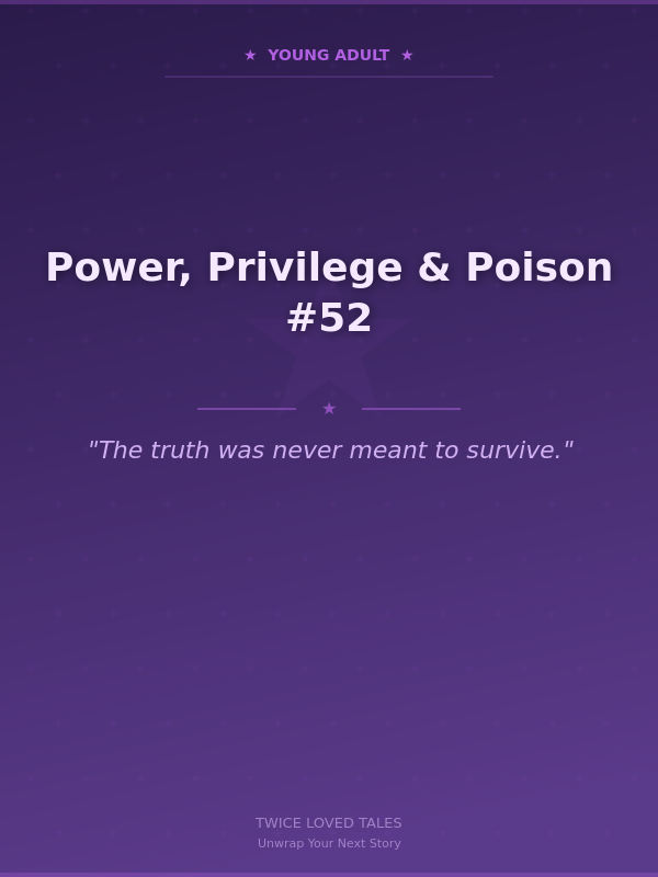 Power, Privilege & Poison #52
