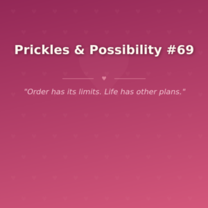 Prickles & Possibility #69