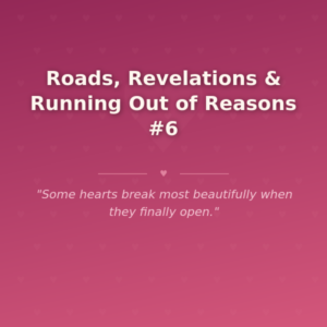 Roads, Revelations & Running Out of Reasons #6 🌶️