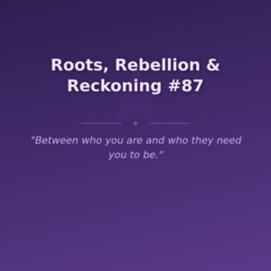 Roots, Rebellion & Reckoning #87