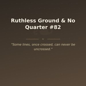 Ruthless Ground & No Quarter #82