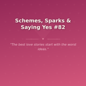 Schemes, Sparks & Saying Yes #82 🌶️