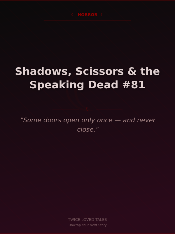 Shadows, Scissors & the Speaking Dead #81