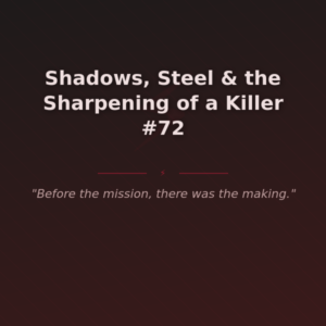 Shadows, Steel & the Sharpening of a Killer #72