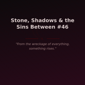 Stone, Shadows & the Sins Between #46 🌶️