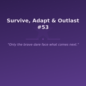 Survive, Adapt & Outlast #53