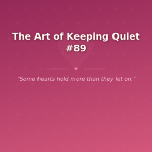 The Art of Keeping Quiet #89