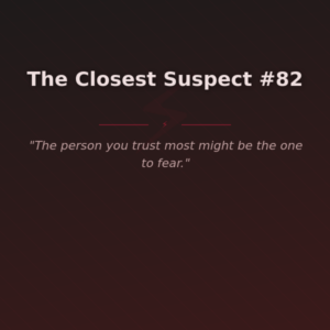 The Closest Suspect #82