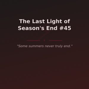 The Last Light of Season's End #45