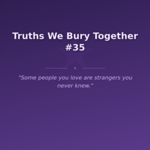 Truths We Bury Together #35