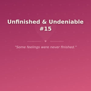 Unfinished & Undeniable #15 🌶️