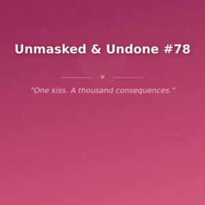 Unmasked & Undone #78 🌶️
