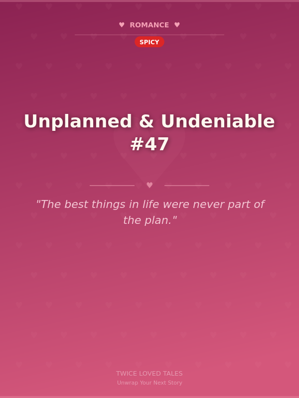 Unplanned & Undeniable #47 🌶️