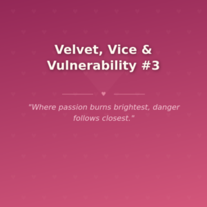 Velvet, Vice & Vulnerability #3 🌶️