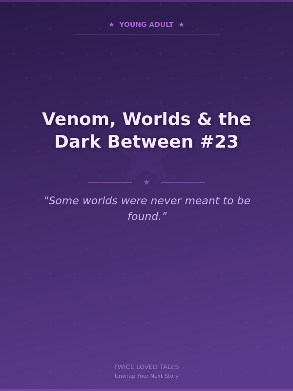 Venom, Worlds & the Dark Between #23