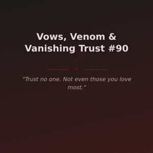 Vows, Venom & Vanishing Trust #90