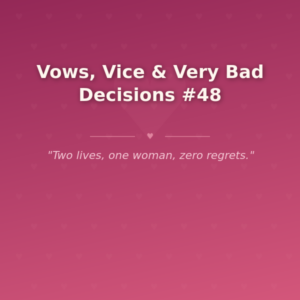 Vows, Vice & Very Bad Decisions #48 🌶️