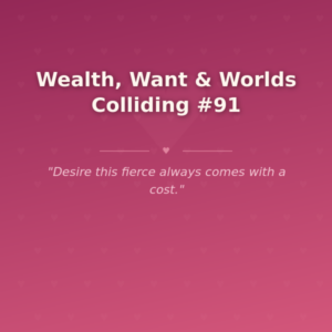Wealth, Want & Worlds Colliding #91 🌶️