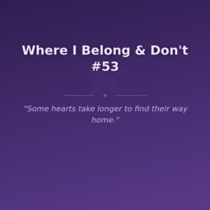 Where I Belong & Don't #53