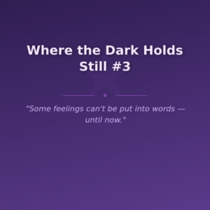 Where the Dark Holds Still #3