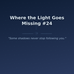 Where the Light Goes Missing #24
