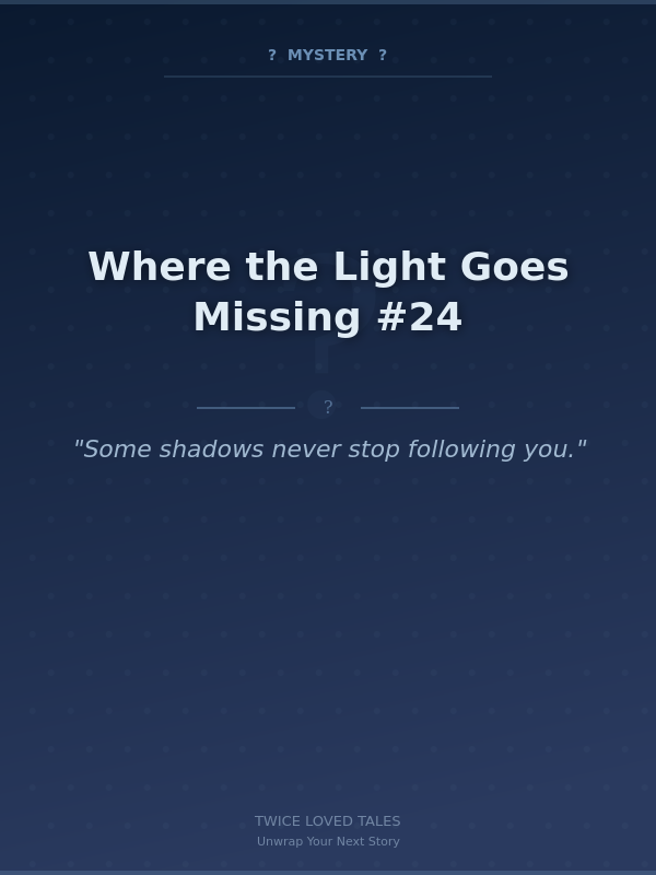 Where the Light Goes Missing #24
