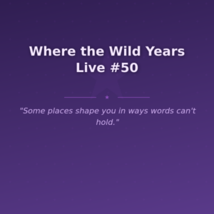 Where the Wild Years Live #50