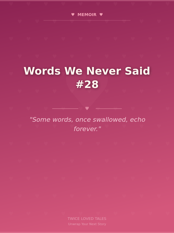 Words We Never Said #28