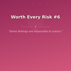 Worth Every Risk #6