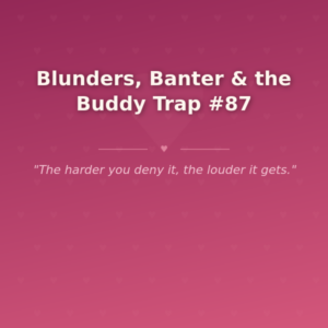 Blunders, Banter & the Buddy Trap #87