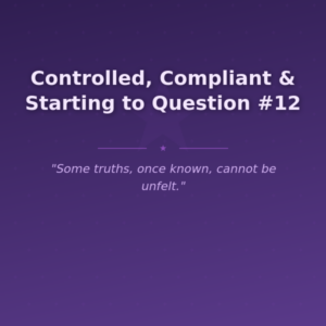 Controlled, Compliant & Starting to Question #12