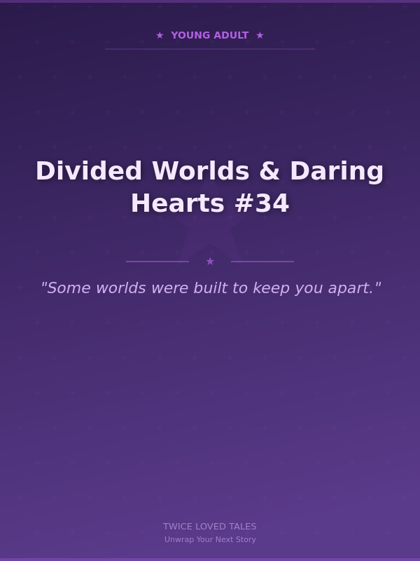 Divided Worlds & Daring Hearts #34