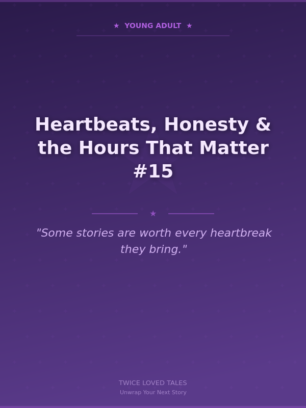Heartbeats, Honesty & the Hours That Matter #15