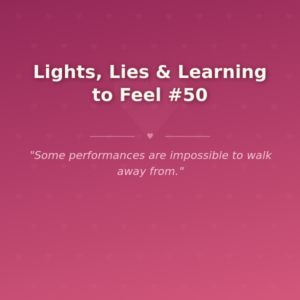 Lights, Lies & Learning to Feel #50 🌶️