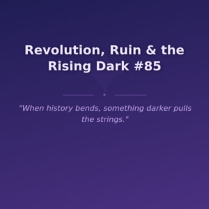 Revolution, Ruin & the Rising Dark #85