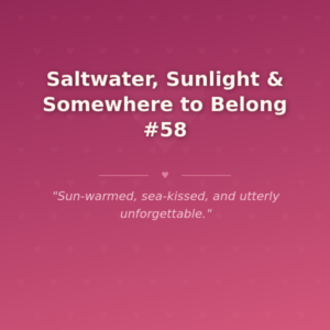 Saltwater, Sunlight & Somewhere to Belong #58