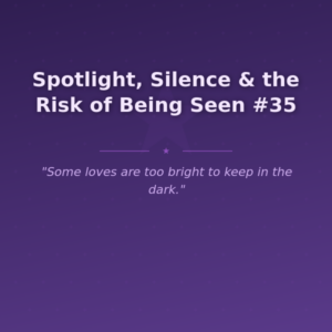 Spotlight, Silence & the Risk of Being Seen #35