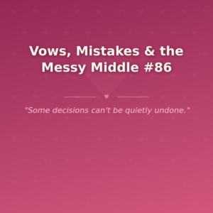 Vows, Mistakes & the Messy Middle #86