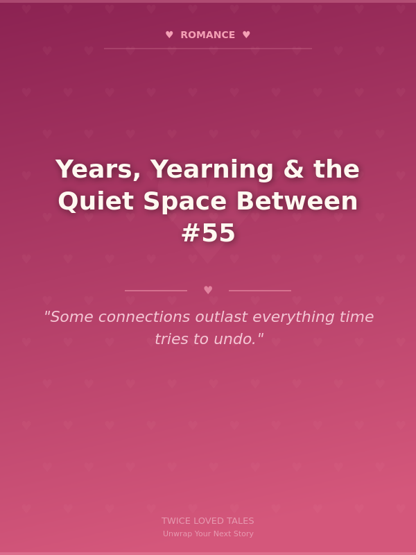 Years, Yearning & the Quiet Space Between #55