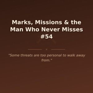 Marks, Missions & the Man Who Never Misses #54